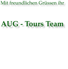 Mit freundlichen Grüssen ihr AUG - Tours Team
